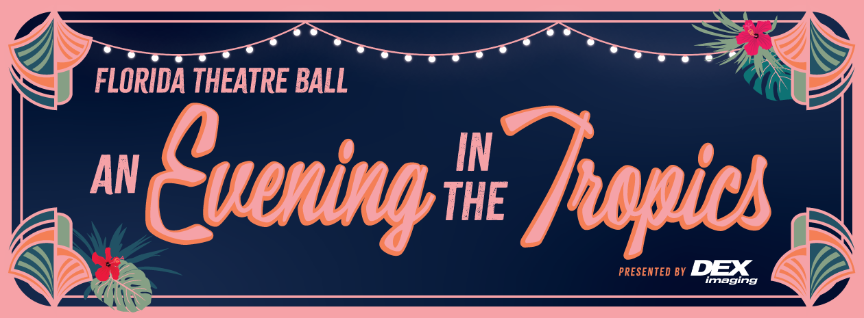 Florida Theatre Ball: An Evening in the Tropics